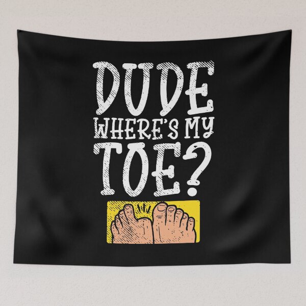 Item preview, Dude Where's My Toe Funny Saying Sarcastic designed and sold by Millerlaceu29.