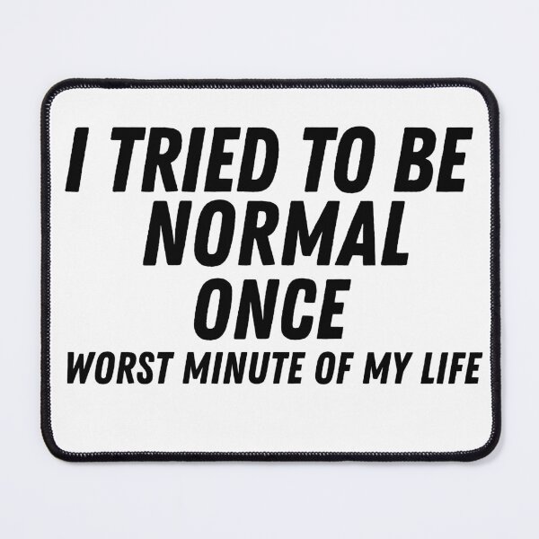 Item preview, I Tried To Be Normal Once. Worst Minute Of My Life vintage designed and sold by corbo land.