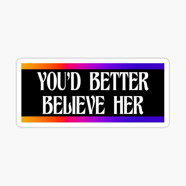 You'd Better Believe Her Sticker