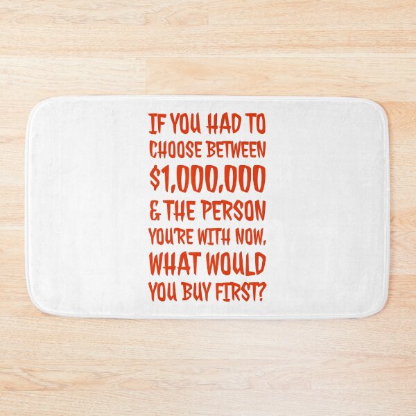 Item preview, If you had to choose between $1,000,000 & the person you’re with now, what would you buy first? designed and sold by DesignsMjB.