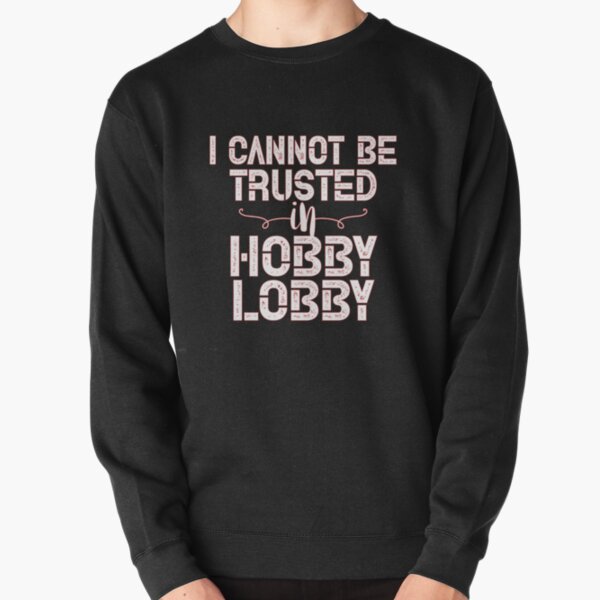 Hobby Lobby Hoodies Sweatshirts for Sale Redbubble