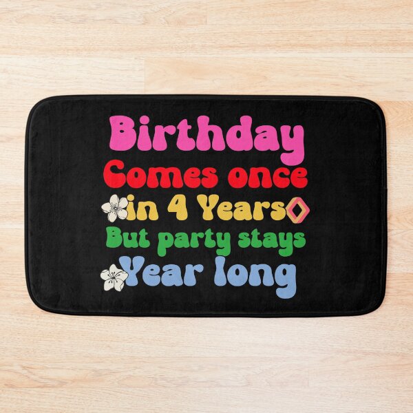 Item preview, Birthday comes once in 4 years but party stays year long designed and sold by ButterflyDsgns6.