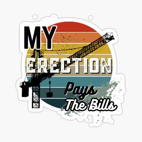 Item preview, Crane Operator Humor - My Erection Pays the Bills designed and sold by ekclothings.