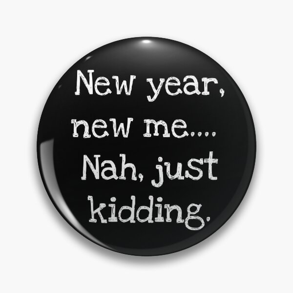 Item preview, New year, new me…. Nah, just kidding. designed and sold by HeadTurningArt.