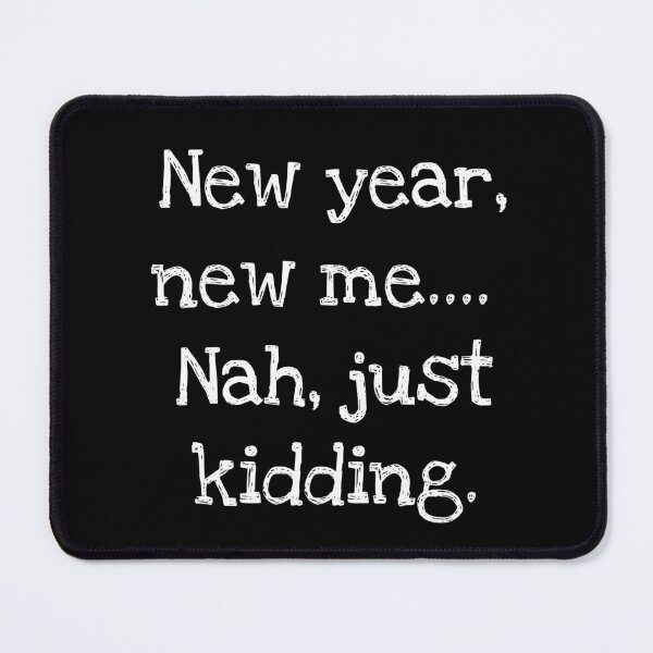 Item preview, New year, new me…. Nah, just kidding. designed and sold by HeadTurningArt.