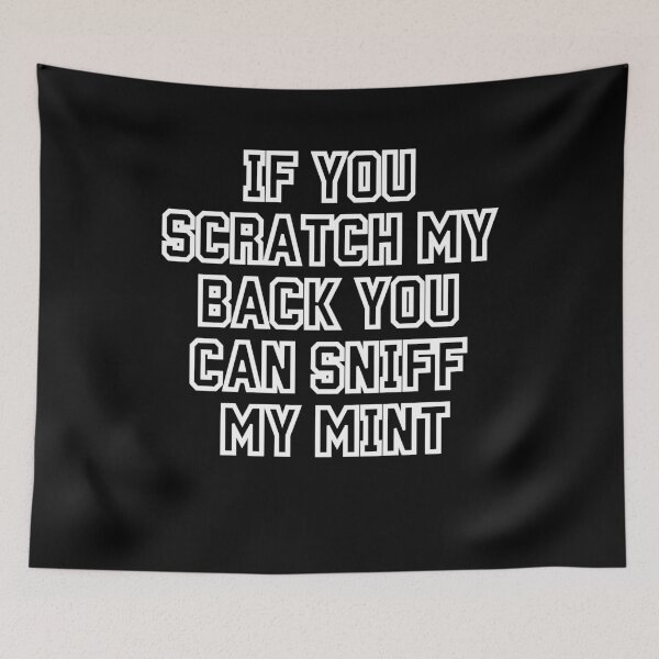 Item preview, If You Scratch My Back You Can Sniff My Mint Funny designed and sold by Miumed.