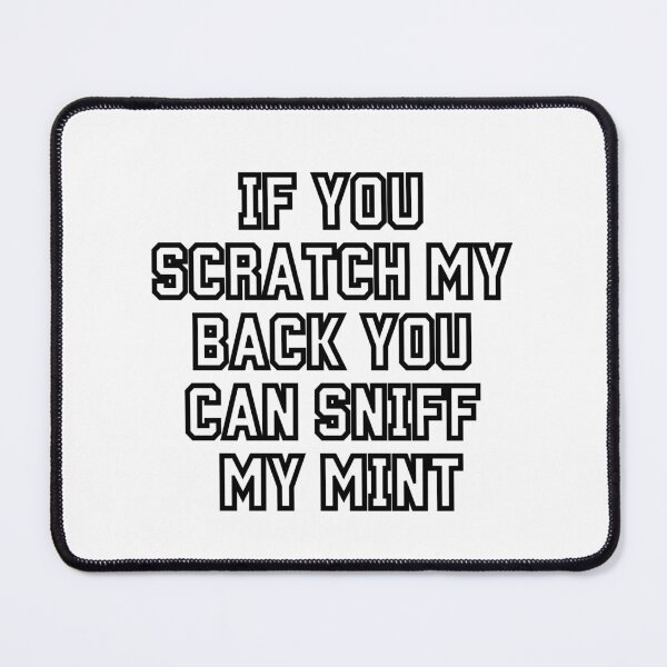 Item preview, If You Scratch My Back You Can Sniff My Mint Funny designed and sold by Miumed.