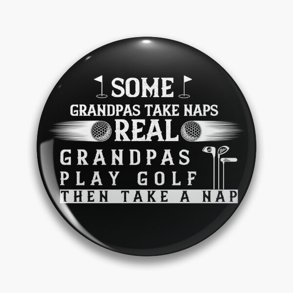 Item preview, Some Grandpas Take Naps Real Grandpas Play Golf  Then Take A Nap - Play Golf To Learn Golf designed and sold by EmiAndMike.