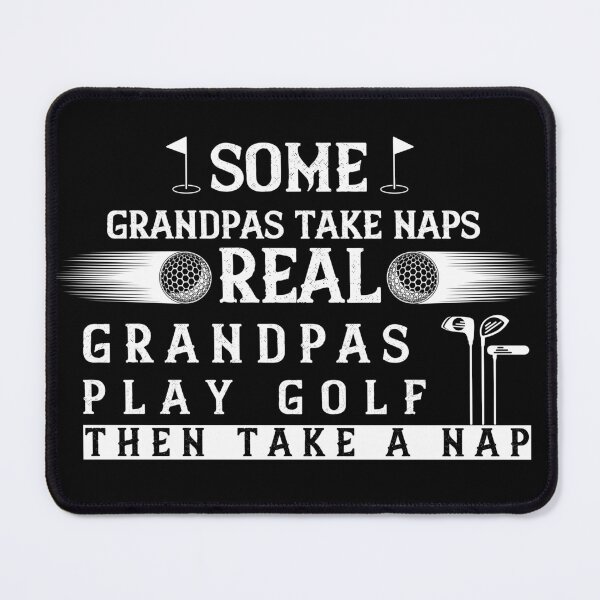 Item preview, Some Grandpas Take Naps Real Grandpas Play Golf  Then Take A Nap - Play Golf To Learn Golf designed and sold by EmiAndMike.