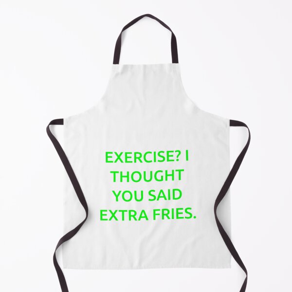 Item preview, Exercise? I thought you said extra fries. designed and sold by IMCDT.