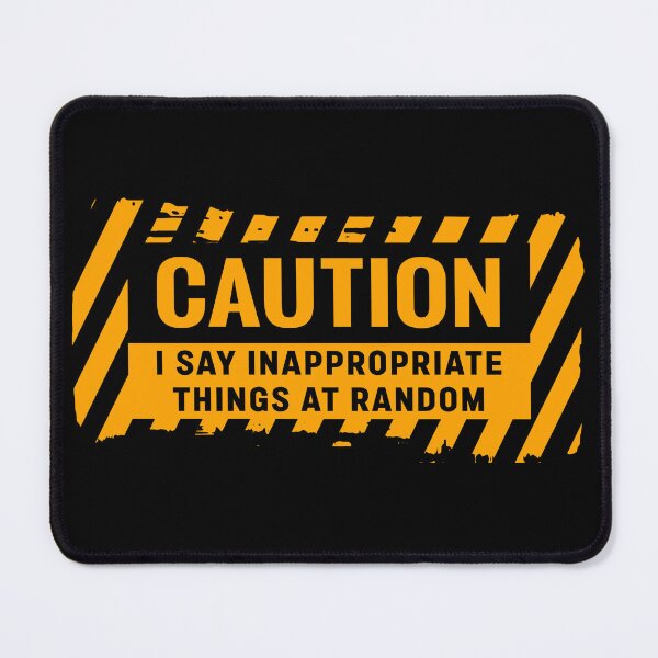 Item preview, Caution I say Inappropriate Things At Random designed and sold by Meh-Ink.