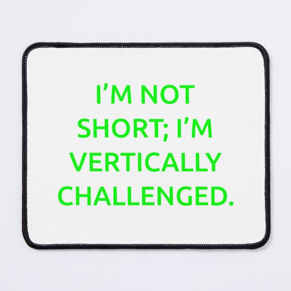 Item preview, I’m not short; I’m vertically challenged. designed and sold by IMCDT.
