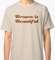 Brown is Beautiful Classic T-Shirt