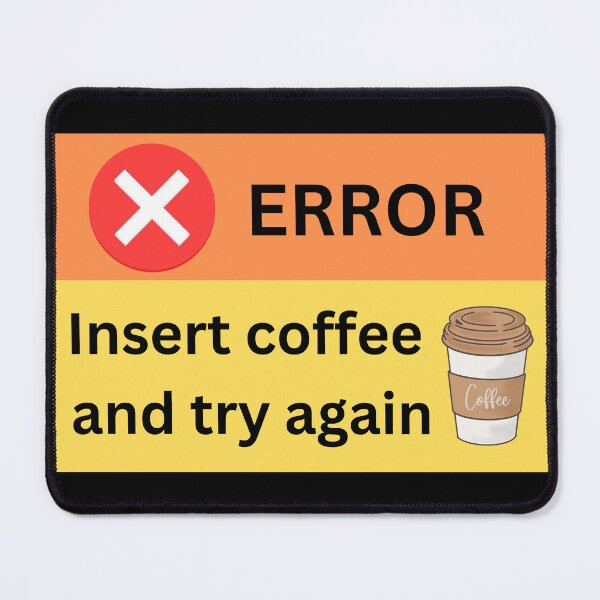 Item preview, Error, insert coffee and try again, funny design for coffee lovers designed and sold by NoetherSym.