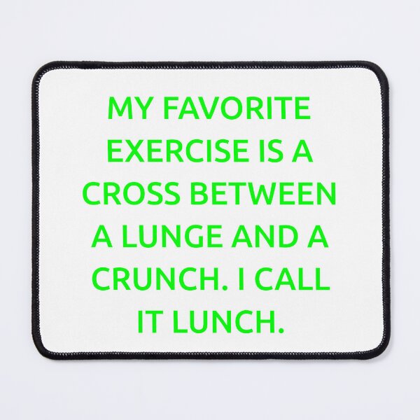 Item preview, My favorite exercise is a cross between a lunge and a crunch. I call it lunch. designed and sold by IMCDT.