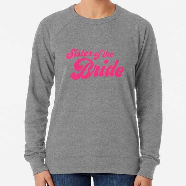 sister of the bride sweatshirt