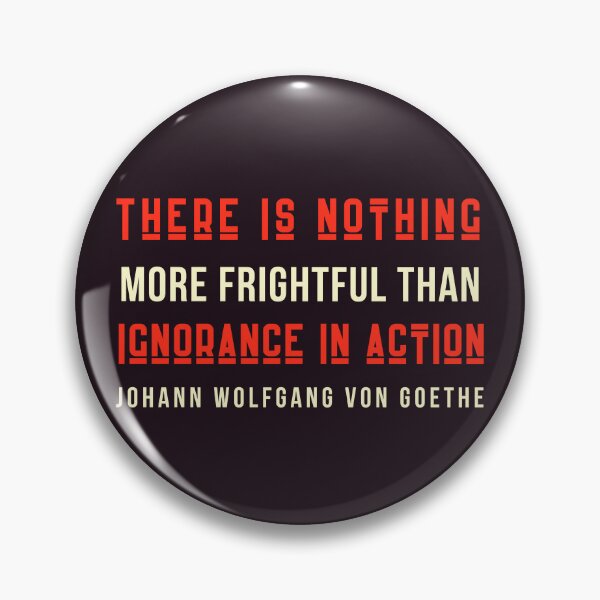 Item preview, Johann Wolfgang von Goethe quote: There is nothing more frightful than ignorance in action. designed and sold by artbleed.
