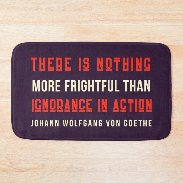 Item preview, Johann Wolfgang von Goethe quote: There is nothing more frightful than ignorance in action. designed and sold by artbleed.