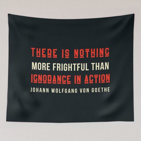 Item preview, Johann Wolfgang von Goethe quote: There is nothing more frightful than ignorance in action. designed and sold by artbleed.