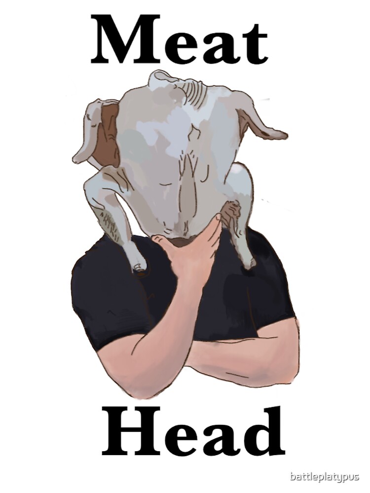 "Meat Head" Tshirt by battleplatypus Redbubble