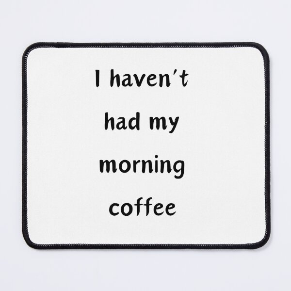 Item preview,  I haven't had my morning coffee designed and sold by Amidesigns24.