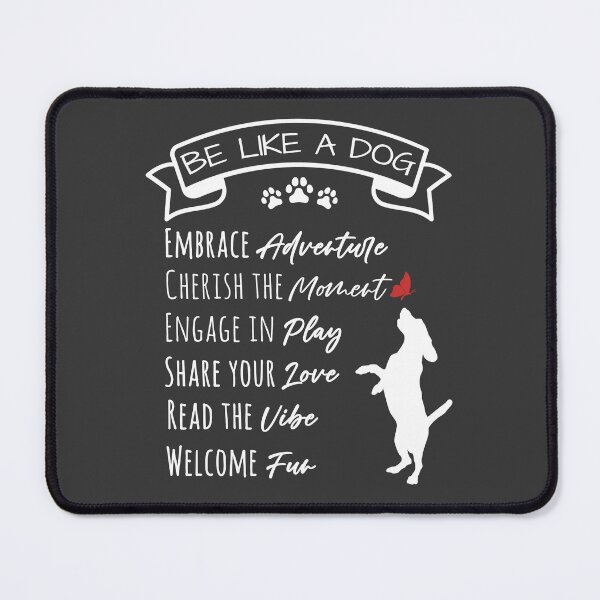Item preview, Be like a dog - Embrace Adventure, Cherish the Moment, Engage in Play, Share your Love, Read the Vibe, Welcome Fun designed and sold by LexyDogs.
