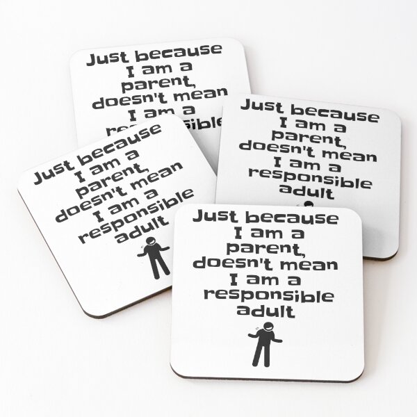 Item preview, Just because I am a parent, doesn't,mean I am a responsible adult  designed and sold by Fr0mtheMachine.