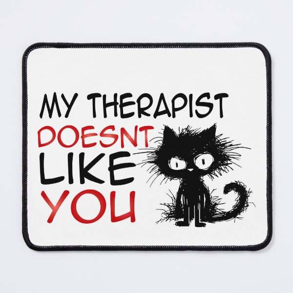 Item preview, My Therapist Doesnt Like You Funny black cat  designed and sold by Empiredesigner3.