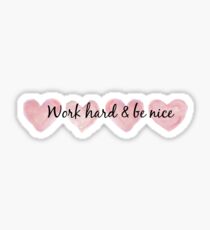 work hard & be nice Sticker