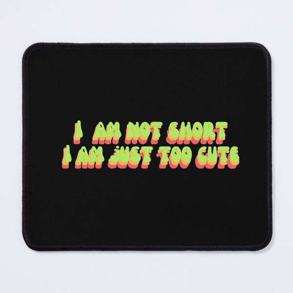 Item preview, I am not short I am just too cute phrase  designed and sold by stuffsforyou2.