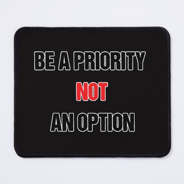 Item preview, Be a priority not an option designed and sold by Aiyinyangart.