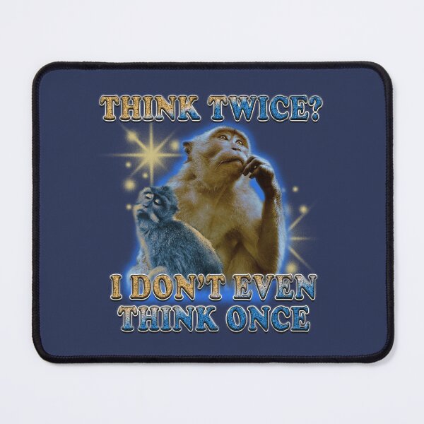 Item preview, Think Twice I Don't Even Think Once designed and sold by stressedrodent.