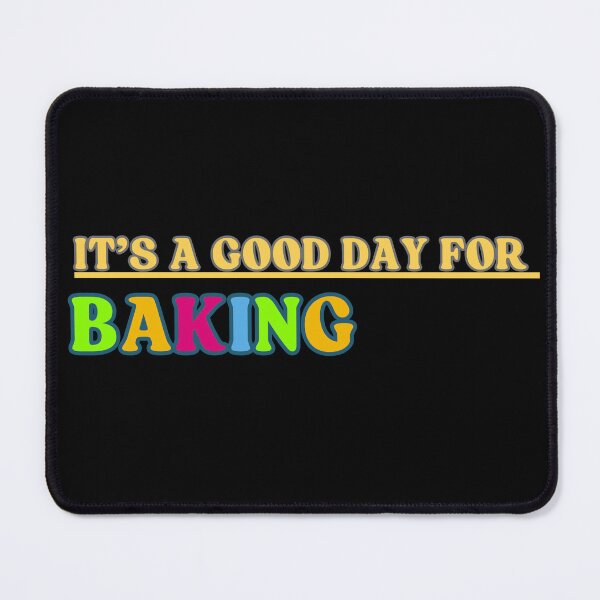 Item preview, Its a good day for Baking designed and sold by MtValleyDesign.