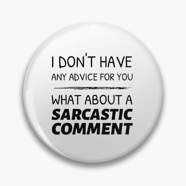 Item preview, I Don't Have Any Advice For You, What About a Sarcastic Comment designed and sold by crazydotdesigns.