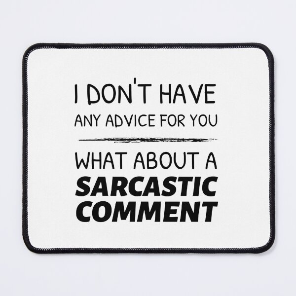 Item preview, I Don't Have Any Advice For You, What About a Sarcastic Comment designed and sold by crazydotdesigns.
