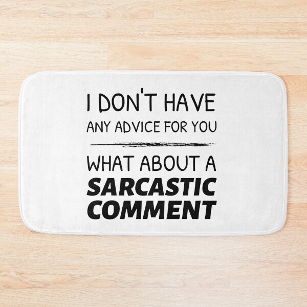 Item preview, I Don't Have Any Advice For You, What About a Sarcastic Comment designed and sold by crazydotdesigns.