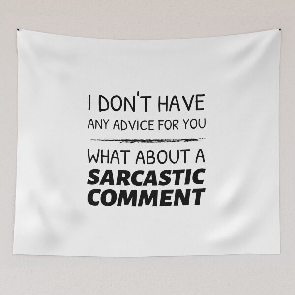 Item preview, I Don't Have Any Advice For You, What About a Sarcastic Comment designed and sold by crazydotdesigns.