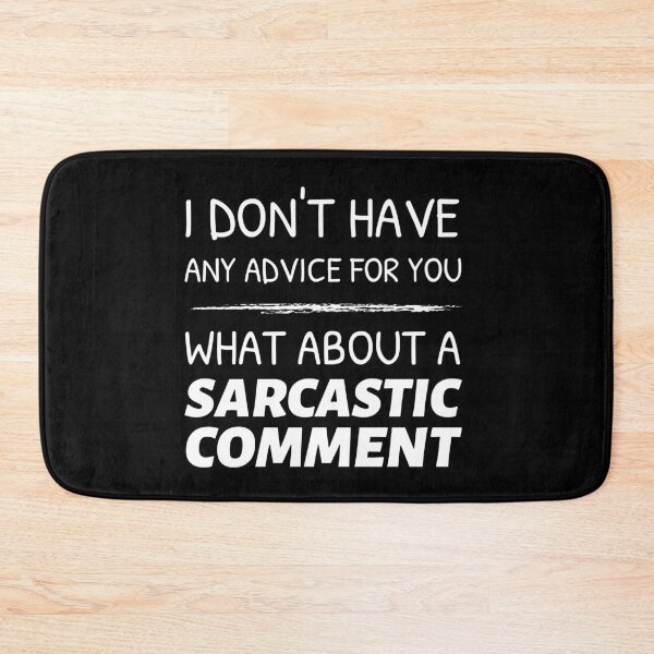 Item preview, I Don't Have Any Advice For You, What About a Sarcastic Comment designed and sold by crazydotdesigns.