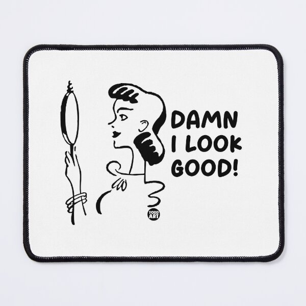 Item preview, DAMN I LOOK GOOD designed and sold by TODD GOLDMAN.