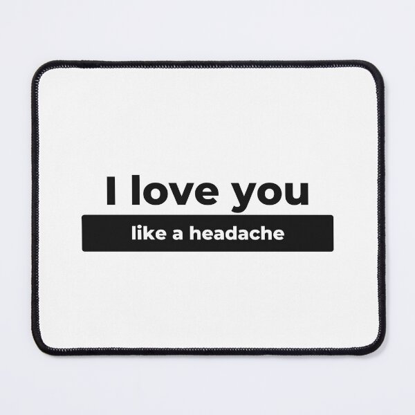 Item preview, I love you like a headache designed and sold by matdiazl.