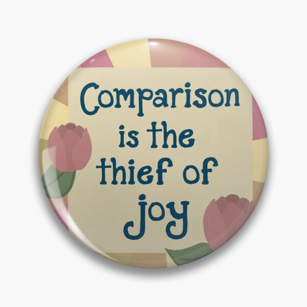 Item preview, Comparison is the Thief of Joy designed and sold by ValEnvisions.