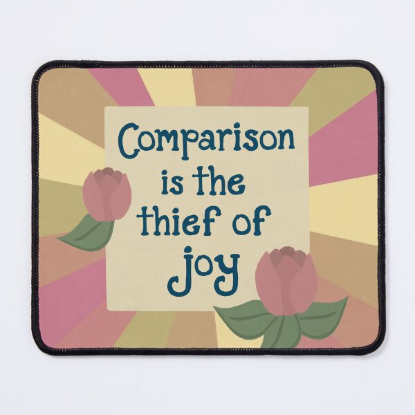 Item preview, Comparison is the Thief of Joy designed and sold by ValEnvisions.