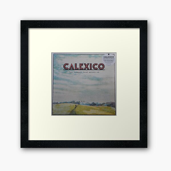 Calexico - The thread that keeps us LP Sleeve artwork Fan art Framed Art Print