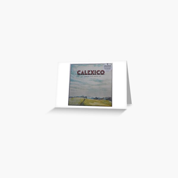 Calexico - The thread that keeps us LP Sleeve artwork Fan art Greeting Card
