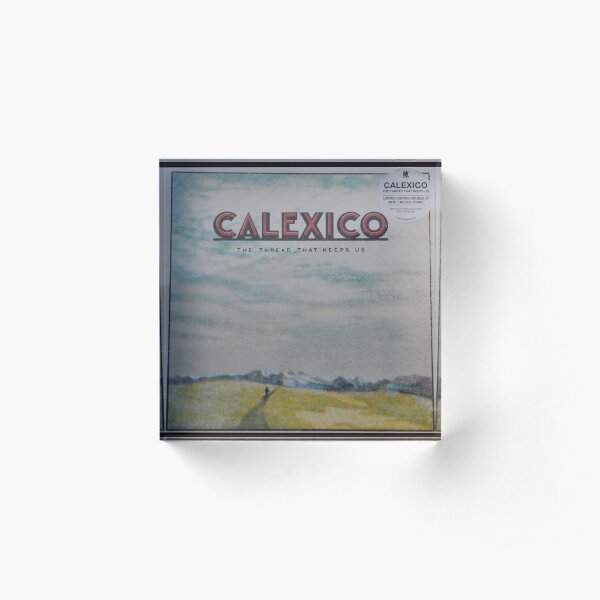 Calexico - The thread that keeps us LP Sleeve artwork Fan art Acrylic Block