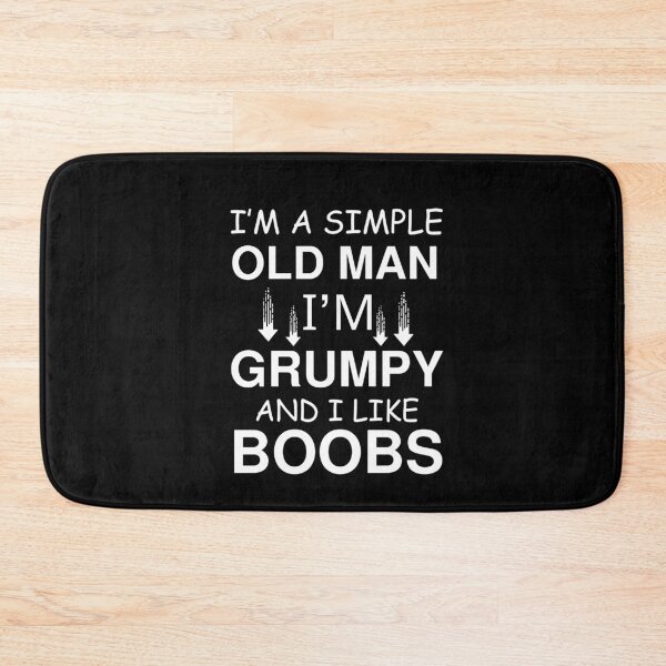 Item preview, I'm A Simple Old Man I Am Grumpy And I Like Boobs designed and sold by love3617.