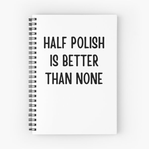 Item preview, Half Polish Is Better Than None designed and sold by AngelArtss.
