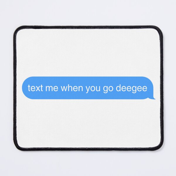 Item preview, Text me when you go deegee designed and sold by ellanicole90.