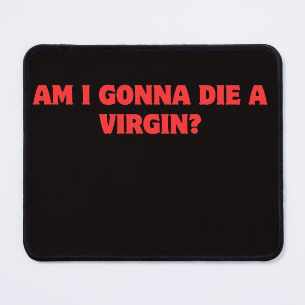 Item preview, am i gonna die a virgin? designed and sold by AngelArtss.