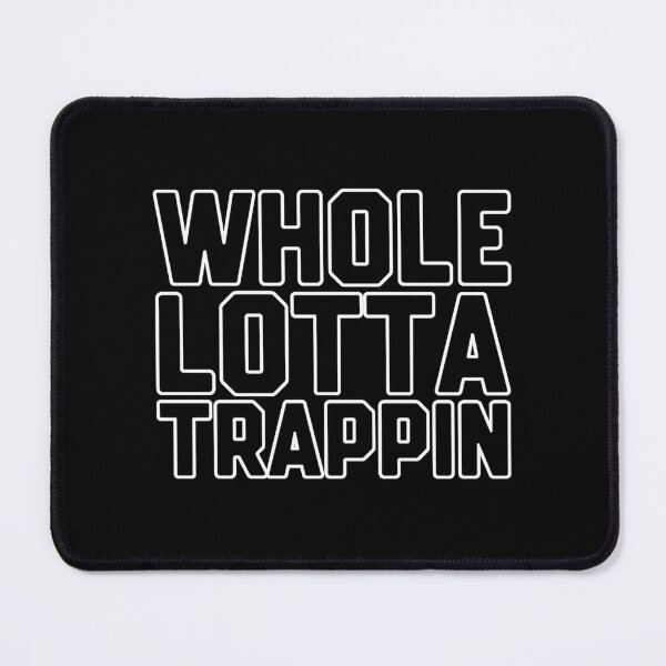 Item preview, Whole Lotta Trappin designed and sold by DIRTYDUNNZ.